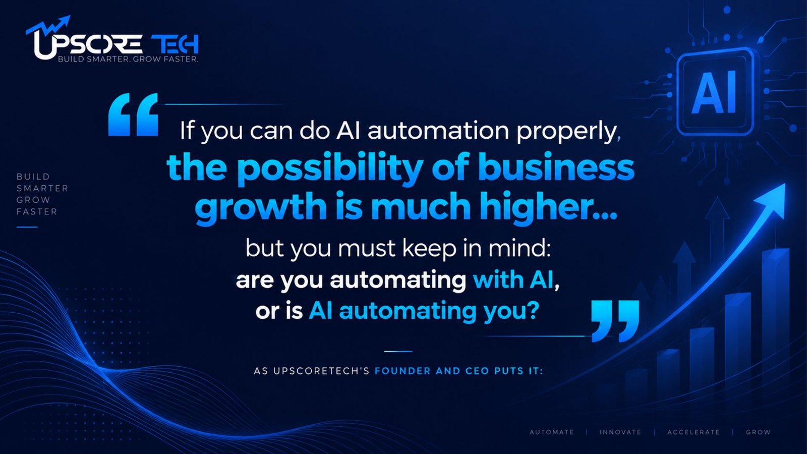 "If you can do AI automation properly, the possibility of business growth is much higher... but you must keep in mind: are you automating with AI, or is AI automating you?"